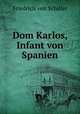 Dom Karlos, Infant von Spanien, Friedrich von Schiller 