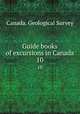 Guide books of excursions in Canada. 10, Canada. Geological Survey 