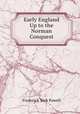 Early England Up to the Norman Conquest, Frederick York Powell 