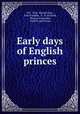 Early days of English princes, M C. Gray, Russell Gray, John Franklin, G . R. Nicholls, Thomas Constable, Griffith and Farran 