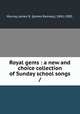Royal gems : a new and choice collection of Sunday school songs /, Murray, James R. (James Ramsey), 1841-1905. 