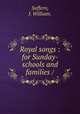 Royal songs : for Sunday-schools and families /, Suffern, J. William. 