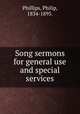 Song sermons for general use and special services., Phillips, Philip, 1834-1895. 