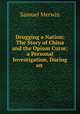 Drugging a Nation: The Story of China and the Opium Curse; a Personal Investigation, During an ., Merwin Samuel 