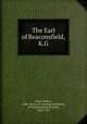 The Earl of Beaconsfield, K.G, Arnot, Robert, 1860- [from old catalog] ed,Mendes, H. Pereira (Henry Pereira), 1852-1937 