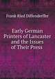 Early German Printers of Lancaster and the Issues of Their Press ., Frank Ried Diffenderffer 