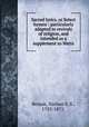 Sacred lyrics, or Select hymns : particularly adapted to revivals of religion, and intended as a supplement to Watts., Beman, Nathan S. S., 1785-1871. 