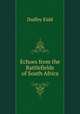 Echoes from the Battlefields of South Africa, Dudley Kidd 