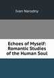 Echoes of Myself: Romantic Studies of the Human Soul, Ivan Narodny 