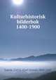 Kulturhistorisk bilderbok 1400-1900, Laurin, Carl G. (Carl Gustaf), 1868-1940 