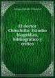 El doctor Chinchilla: Estudio biografico, bibliografico y critico, Enrique Salcedo Y Ginestal 
