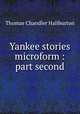 Yankee stories microform : part second, Haliburton Thomas Chandler 