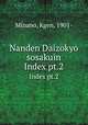 Nanden Daizokyo sosakuin. Index pt.2, Mizuno, Kgen, 1901- 