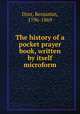 The history of a pocket prayer book, written by itself microform, Dorr, Benjamin, 1796-1869 