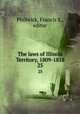 The laws of Illinois Territory, 1809-1818. 25, Philbrick, Francis S., editor 