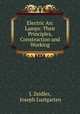 Electric Arc Lamps: Their Principles, Construction and Working, J. Zeidler, Joseph Lustgarten 