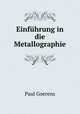 Einfuhrung in die Metallographie, Paul Goerens 