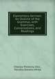 Elementary German: An Outline of the Grammar, with Exercises, Conversations, and Readings, Charles Pomeroy Otis , Horatio Stevens White 