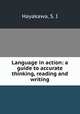 Language in action: a guide to accurate thinking, reading and writing, Hayakawa, S. I 