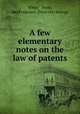 A few elementary notes on the law of patents, White & Prost, San Francisco. [from old catalog] 