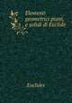 Elementi geometrici piani, e solidi di Euclide, Euclides 