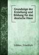 Grundzuge der Erziehung und Bildung fur das deutsche Haus, Friedrich Lubker 