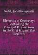 Elements of Geometry: Containing the Principal Propositions in the First Six, and the Eleventh ., Euclid, John Bonnycastle 