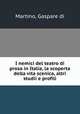 I nemici del teatro di prosa in Italia, la scoperta della vita scenica, altri studii e profili, Martino, Gaspare di 