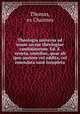 Theologia universa ad usum sacrae theologiae candidatorum. Ed. 8. veneta, omnibus, quae ab ipso auctore vel addita, vel emendata sunt locupleta, Thomas, ex Charmes 