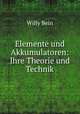 Elemente und Akkumulatoren: Ihre Theorie und Technik, Willy Bein 