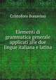 Elementi di grammatica generale applicati alle due lingue italiana e latina, Cristoforo Bonavino 