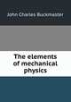 The elements of mechanical physics, John Charles Buckmaster 