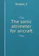 The sonic altimeter for aircraft, C. Draper 