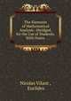 The Elements of Mathematical Analysis: Abridged, for the Use of Students. With Notes ., Nicolas Vilant , Euclides 