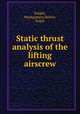 Static thrust analysis of the lifting airscrew, Knight, Montgomery,Hefner, Ralph 