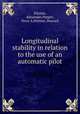 Longitudinal stability in relation to the use of an automatic pilot, Klemin, Alexander,Pepper, Perry A,Wittner, Howard 