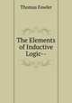 The Elements of Inductive Logic--, Thomas Fowler 