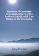 Elements of Geometry: Containing the First Six Books of Euclid, with Two Books on the Geometry ., John Playfair 