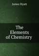The Elements of Chemistry ., James Hyatt 