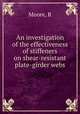 An investigation of the effectiveness of stiffeners on shear-resistant plate-girder webs, R. Moore 