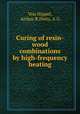 Curing of resin-wood combinations by high-frequency heating, Von Hippel, Arthur R,Dietz, A G 