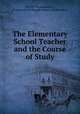 The Elementary School Teacher and the Course of Study, JSTOR (Organization ), University of Chicago School of Education 