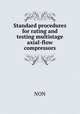 Standard procedures for rating and testing multistage axial-flow compressors, NON 