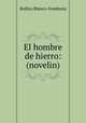 El hombre de hierro: (novelin), Rufino Blanco-Fombona 