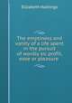 The emptiness and vanity of a life spent in the pursuit of wordly sic profit, ease or pleasure ., Elizabeth Hastings 