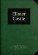 Ellmer Castle, W Oliphant, James Nisbet, J. Hatchard and Son, Waugh and Innes, Adams Hamilton, & Co, William Whyte & Co, Jun. & Co William Curry 