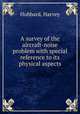 A survey of the aircraft-noise problem with special reference to its physical aspects, Hubbard, Harvey 