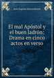 El mal Apostol y el buen ladron: Drama en cinco actos en verso, Juan Eugenio Hartzenbusch 