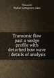 Transonic flow past a wedge profile with detached bow wave : details of analysis, Vincenti, Walter G,Wagoner, Cleo 