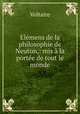Elemens de la philosophie de Neuton,: mis a la portee de tout le monde., Voltaire 